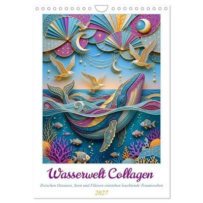 Wasserwelt Collagen (Wandkalender 2027 DIN A4 hoch), CALVENDO Monatskalender