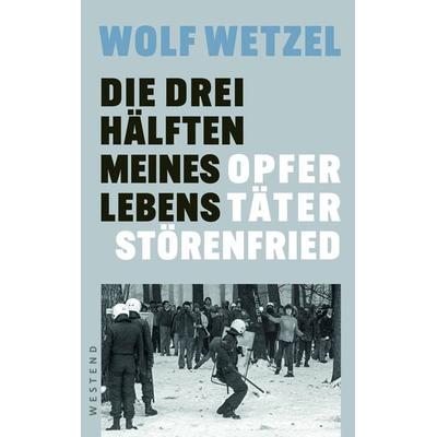 Die drei Hälften meines Lebens, Gebundene Ausgabe von Wolf Wetzel, Westend, 978-3-86489-455-8