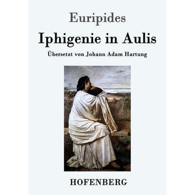 Iphigenie in Aulis, Taschenbuch von Euripides, Hofenberg, 978-3-8430-3296-4