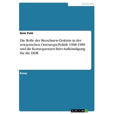 Die Rolle der Breschnew-Doktrin in der sowjetischen Osteuropa-Politik 1968-1989 und die Konsequenzen ihrer Aufkündigung für die DDR, Taschenbuch von