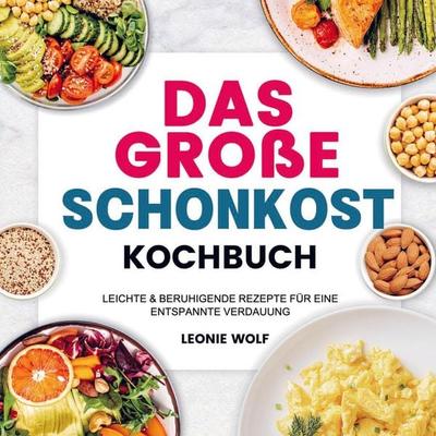 Das Große Schonkost Kochbuch, Taschenbuch von Leonie Wolf, Bookmundo Direct, 978-94-036-4350-2