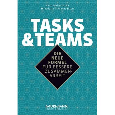 Tasks & Teams, Taschenbuch von Heinz-Walter Grosse,Bernadette Tillmanns-Estorf, Murmann Publishers, 978-3-86774-622-9