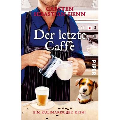 Der letzte Caffè, Taschenbuch von Carsten Sebastian Henn, Piper Taschenbuch, 978-3-492-31481-7