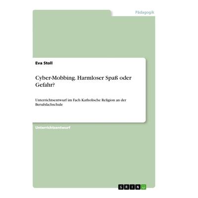 Cyber-Mobbing. Harmloser Spaß oder Gefahr?, Taschenbuch von Eva Stoll, GRIN, 978-3-668-98696-1