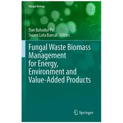 Fungal Waste Biomass Management for Energy, Environment and Value-Added Products, Fachbücher von Dan Bahadur Pal, Swarn Lata Bansal