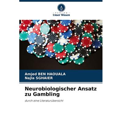 Neurobiologischer Ansatz zu Gambling, Taschenbuch von Amjed Ben Haouala,Najla Sghaier, Verlag Unser Wissen, 978-620-8-64154-2