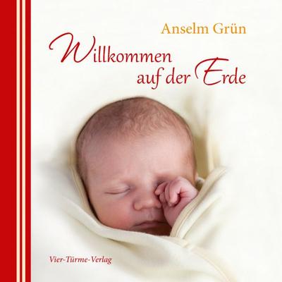 Willkommen auf der Erde, Gebundene Ausgabe von Pater Anselm Grün, Vier Türme