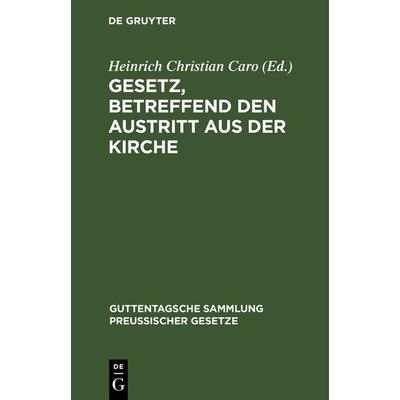 Gesetz, betreffend den Austritt aus der Kirche, Gebundene Ausgabe von , De Gruyter, 978-3-11-115775-7