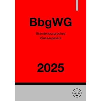 Brandenburgisches Wassergesetz - BbgWG 2025, Taschenbuch von Gesetze24 Deutschland, Epubli, 978-3-8197-7691-5