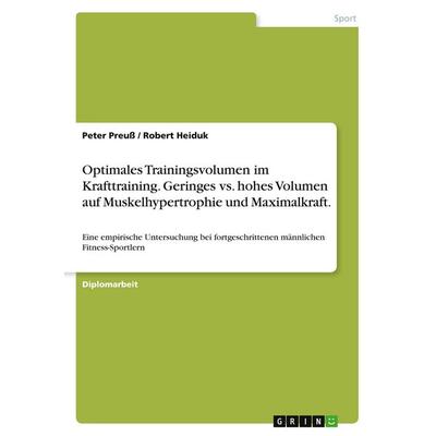 Optimales Trainingsvolumen im Krafttraining. Geringes vs. hohes Volumen auf Muskelhypertrophie und Maximalkraft., Taschenbuch von Peter Preuss,Robert