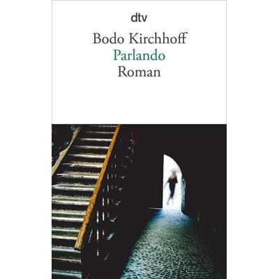 Parlando, Taschenbuch von Bodo Kirchhoff, dtv, 978-3-423-14225-0