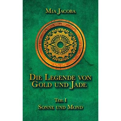 Die Legende von Gold und Jade 1: Sonne und Mond, Taschenbuch von Mia Jacoba, Jacoba Publishing GmbH, 978-3-949817-01-4
