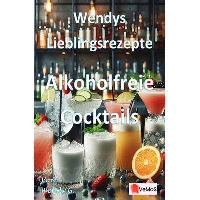 Wendys Lieblingsrezepte - Alkoholfreie Cocktails, Taschenbuch von Wendy G., Epubli, 978-3-565-01844-4