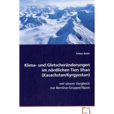 Bolch, T: Klima- und Gletscheränderungen im nördlichen Tien, Taschenbuch von Tobias Bolch, VDM, 978-3-639-03742-5