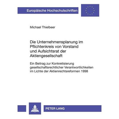 Die Unternehmensplanung im Pflichtenkreis von Vorstand und Aufsichtsrat der Aktiengesellschaft, Taschenbuch von Michael Thielbeer, Peter Lang GmbH,