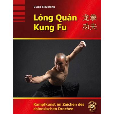 Lóng Quán Kung Fu, Taschenbuch von Guido Sieverling, BoD – Books on Demand, 978-3-7568-4074-8