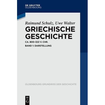 Griechische Geschichte ca. 800-322 v. Chr., Taschenbuch von Raimund Schulz,Uwe Walter, De Gruyter Oldenbourg, 978-3-486-58831-6