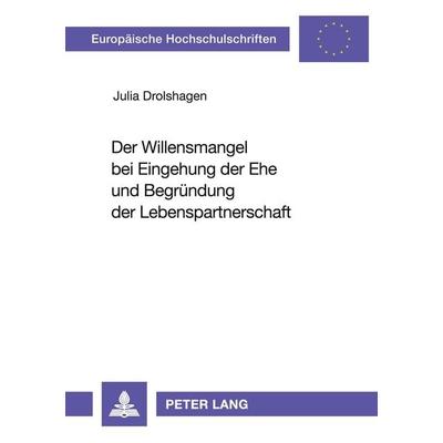 Der Willensmangel bei Eingehung der Ehe und Begründung der Lebenspartnerschaft, Taschenbuch von Julia Drolshagen, Peter Lang GmbH, Internationaler