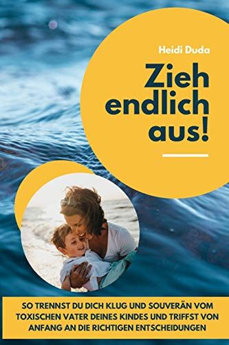 Heidi Duda - Zieh endlich aus!: So trennst du dich klug und souverän vom toxischen Vater deines Kindes und triffst von Anfang an die richtigen Entscheidungen - Preis vom 19.10.2026 19:33:35 h