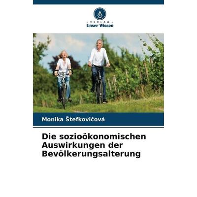 Die sozioökonomischen Auswirkungen der Bevölkerungsalterung, Taschenbuch von Monika ¿Tefkovi¿Ová, Verlag Unser Wissen