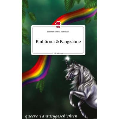 Einhörner und Fangzähne. Life is a Story - story.one, Gebundene Ausgabe von Hannah-Maria Hornbach, Story.one publishing, 978-3-7108-1031-2