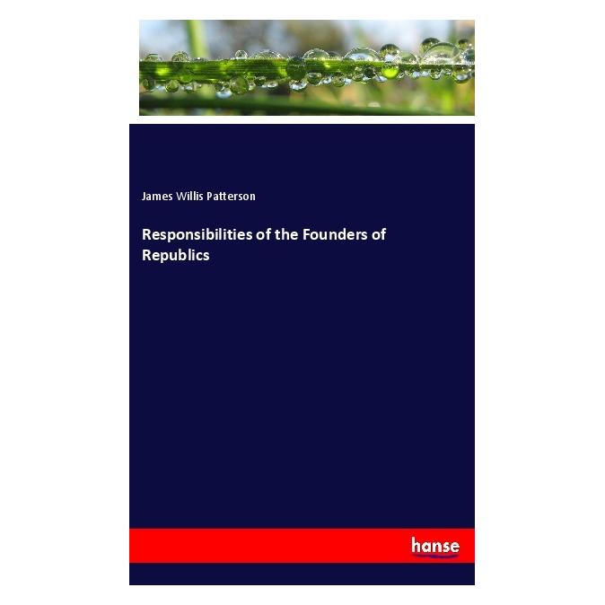 Hansebooks Responsibilities of the Founders of Republics (Englisch, Softcover, James Willis Patterson) (56016583)