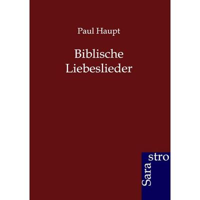 Biblische Liebeslieder, Taschenbuch von Paul Haupt, Sarastro, 978-3-86471-195-4