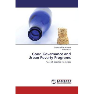 Bhattacharya, P: Good Governance and Urban Poverty Programs, Taschenbuch von Priyanka Bhattacharya,Bharat Aseri, LAP LAMBERT Academic Publishing,