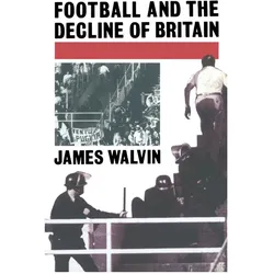 Football and the Decline of Britain, Fachbücher von J. Walvin