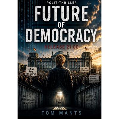 Future of Democracy, Taschenbuch von Tom Mants, BoD – Books on Demand, 978-3-695-78409-7