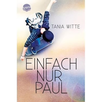 Einfach nur Paul, Gebundene Ausgabe von Tania Witte, Arena, 978-3-401-60684-2