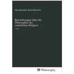 Betrachtungen über die Philosophie der natürlichen Religion, Sachbücher von Karl Heinrich Heydenreich