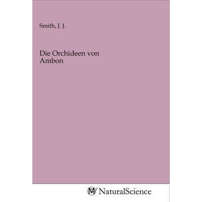 Die Orchideen von Ambon, Taschenbuch von , MV-NaturalScience, 978-3-96878-425-0