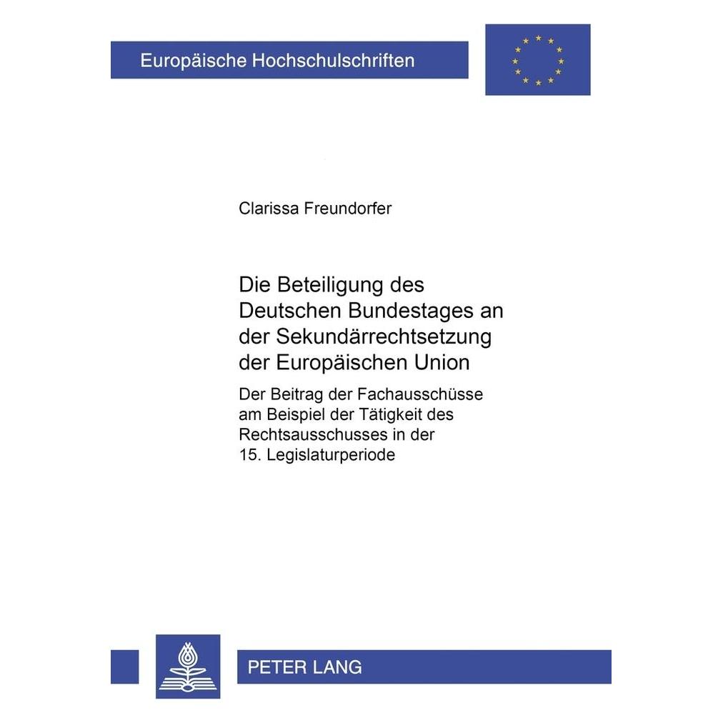 Peter Lang Die Beteiligung des Deutschen Bundestages an der Sekundärrechtsetzung der Europäischen Union (Deutsch, Softcover, Clarissa Freundorfer) (56029817)