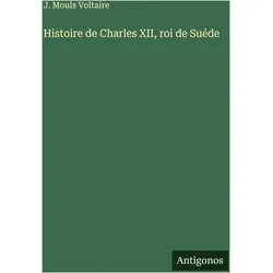 Histoire de Charles XII, roi de Suéde, Belletristik von Voltaire, J. Mouls