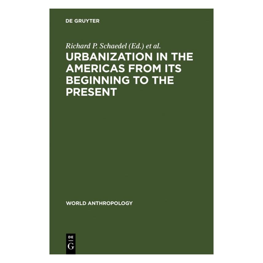 De Gruyter Urbanization in the Americas from its Beginning to the Present (Englisch, Hardcover, Jorge E. Hardoy, Nora Scott-Kinzer, Richard P. Schaedel) (71870415)