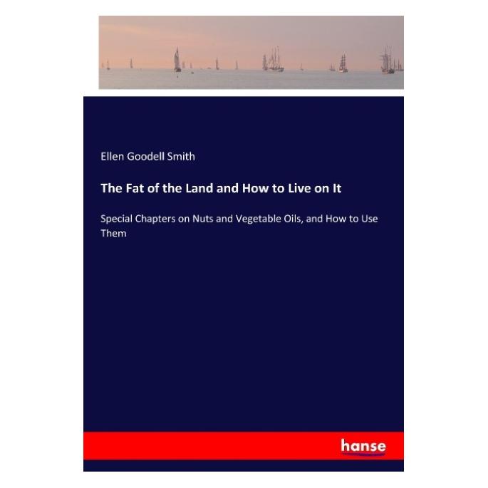 Hansebooks The Fat of the Land and How to Live on It (Englisch, Softcover, Ellen Goodell Smith) (57127927)