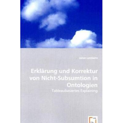 Lambertz, J: Erklärung und Korrektur von Nicht-Subsumtion in, Taschenbuch von Julian Lambertz, VDM, 978-3-639-06278-6