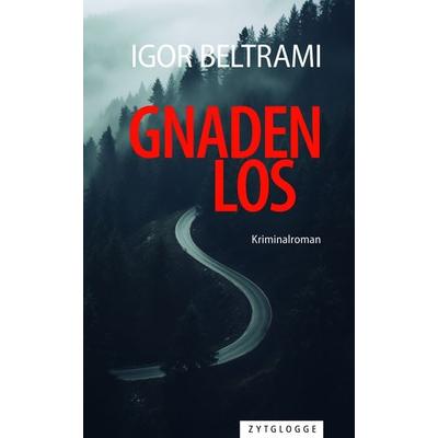 Gnadenlos, Taschenbuch von Igor Beltrami, Zytglogge, 978-3-7296-5162-3