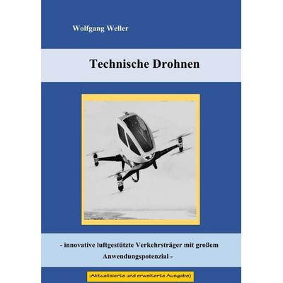 Technische Drohnen - innovative luftgestützte Verkehrsträger mit großem Anwendungspotenzial -, Taschenbuch von Dr. Wolfgang Weller, Epubli,