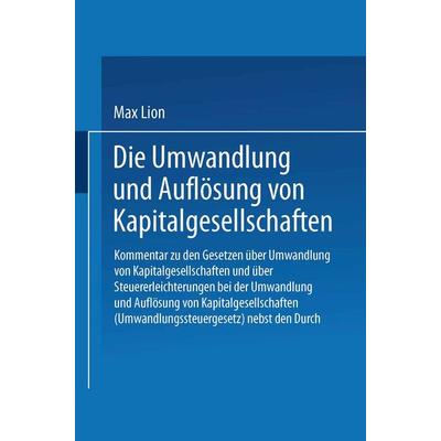 Die Umwandlung und Auflösung von Kapitalgesellschaften, Taschenbuch von Max Lion, Springer Berlin, 978-3-662-23930-8