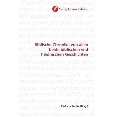 Biblische Chronika von allen beide biblischen vnd heidnischen Geschichten, Taschenbuch von , Verlag Classic Edition, 978-3-8397-0593-3