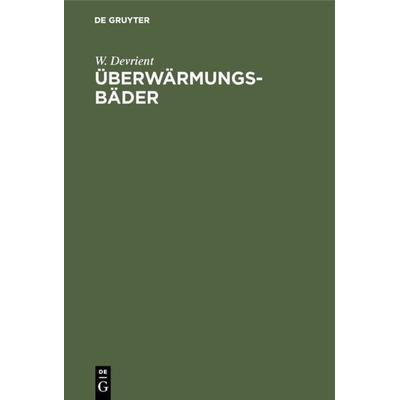 Überwärmungsbäder, Gebundene Ausgabe von W. Devrient, De Gruyter, 978-3-11-005359-3