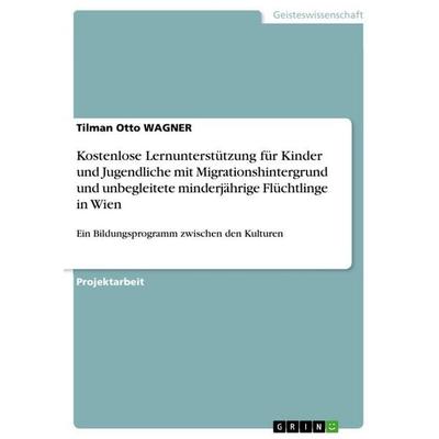 Kostenlose Lernunterstützung für Kinder und Jugendliche mit Migrationshintergrund und unbegleitete minderjährige Flüchtlinge in Wien, Taschenbuch von