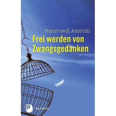 Frei werden von Zwangsgedanken, Taschenbuch von Hansruedi Ambühl, Patmos Verlag, 978-3-8436-0042-2