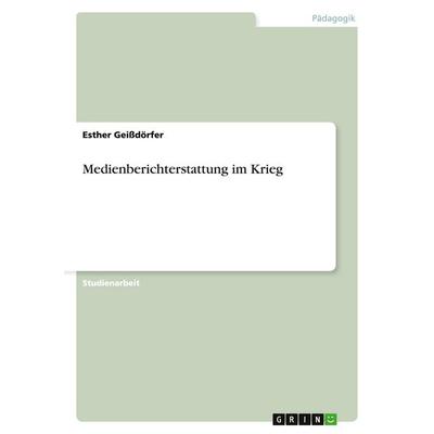 Medienberichterstattung im Krieg, Taschenbuch von Esther Geissdörfer, GRIN, 978-3-638-77250-1
