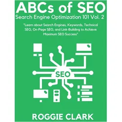 ABC's of SEO Search Engine Optimization 101 Vol.2, Ratgeber von Roggie Clark, Raj Clark