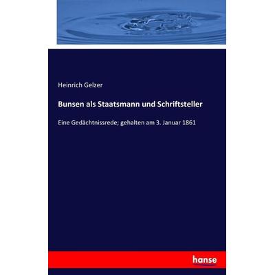 Bunsen als Staatsmann und Schriftsteller, Taschenbuch von Heinrich Gelzer, Hansebooks, 978-3-7434-5849-9