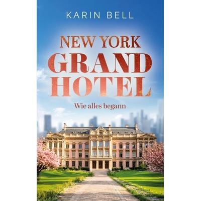 New York Grand Hotel: Wie alles begann, Taschenbuch von Karin Bell, Dp Verlag, 978-3-690-90037-9