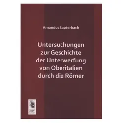 Untersuchungen zur Geschichte der Unterwerfung von Oberitalien durch die Römer, Fachbücher von Amandus Lauterbach